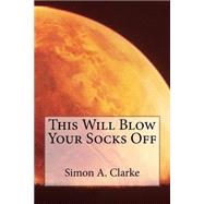 This Will Blow Your Socks Off by Clarke, Simon Amazing, 9781512387766