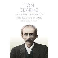 Tom Clarke by Foy, Michael T., 9781845887766
