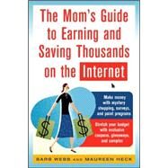 The Mom's Guide to Earning and Saving Thousands on the Internet by Webb, Barb, 9780071457767