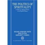 The Politics of Spirituality A Study of a Renewal Process in an English Diocese by Hornsby-Smith, Michael P.; Fulton, John; Norris, Margaret, 9780198277767