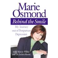 Behind the Smile My Journey out of Postpartum Depression by Osmond, Marie; Wilkie, Marcia; Moore, Dr. Judith, 9780446527767