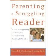 Parenting a Struggling Reader A Guide to Diagnosing and Finding Help for Your Child's Reading Difficulties by Hall, Susan; Moats, Louisa, 9780767907767