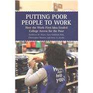 Putting Poor People to Work by Shaw, Kathleen M.; Goldrick-Rab, Sara; Mazzeo, Christopher; Jacobs, Jerry A., 9780871547767