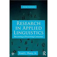 Research in Applied Linguistics: Becoming a Discerning Consumer by Perry, Jr.; Fred L., 9781138227767