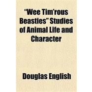 Wee Tim'rous Beasties Studies of Animal Life and Character by English, Douglas, 9781153767767