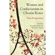 Women and Confucianism in Choson Korea: New Perspectives by Kim, Youngmin; Pettid, Michael J., 9781438437767