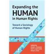 Expanding the Human in Human Rights: Toward a Sociology of Human Rights by Gran,Brian;Iyall Smith,Keri E., 9781612057767