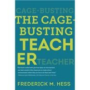 The Cage-Busting Teacher by Hess, Frederick M., 9781612507767