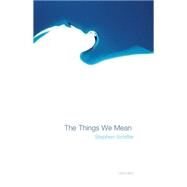 The Things We Mean by Schiffer, Stephen, 9780199257768
