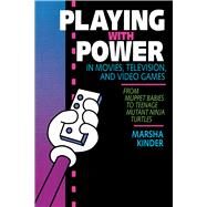 Playing With Power in Movies, Television, and Video Games by Kinder, Marsha, 9780520077768