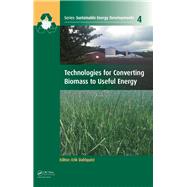 Technologies for Converting Biomass to Useful Energy: Combustion, Gasification, Pyrolysis, Torrefaction and Fermentation by Dahlquist; Erik, 9781138077768