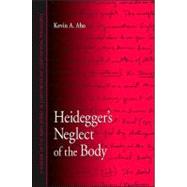 Heidegger's Neglect of the Body by Aho, Kevin A., 9781438427768