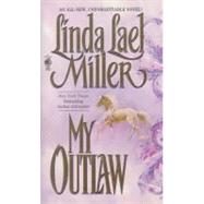 My Outlaw by Miller, Linda Lael, 9781439107768