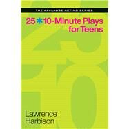 25 10-minute Plays for Teens by Harbison, Lawrence, 9781480387768