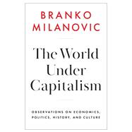 The World Under Capitalism by Branko Milanovic, 9781509567768