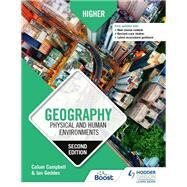 Higher Geography: Physical and Human Environments: Second Edition by Calum Campbell; Ian Geddes, 9781510457768