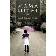 Mama Left Me by Moore, Carol Ingram, 9781518857768