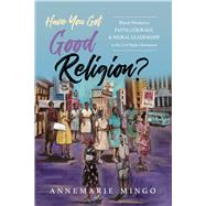 Have You Got Good Religion? by AnneMarie Mingo, 9780252087769