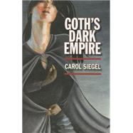 Goth's Dark Empire by Siegel, Carol, 9780253217769
