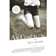 As Cool As I Am A Novel by Fromm, Pete, 9780312307769