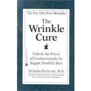 The Wrinkle Cure Unlock the Power of Cosmeceuticals for Supple, Youthful Skin by Perricone, Nicholas, 9780446677769