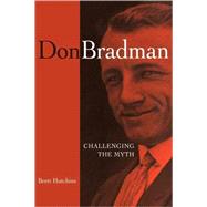Don Bradman: Challenging the Myth by Brett Hutchins, 9780521677769