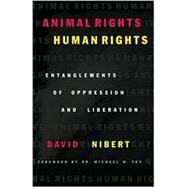 Animal Rights/Human Rights Entanglements of Oppression and Liberation by Nibert, David; Fox, Dr. Michael W., 9780742517769