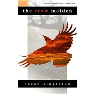 The Crow Maiden by Singleton, Sarah, 9780809557769