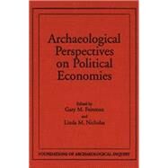 Archaeological Perspectives on Political Economies by Feinman, Gary M.; Nicholas, Linda M., 9780874807769