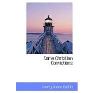 Some Christian Convictions : A Practical Restatement in Terms of Present-Day Th by Coffin, Henry Sloane, 9781434697769