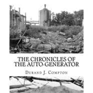The Chronicles of the Auto-Generator by Compton, Durand J.; Christiansen, Erich; Steiner, Jody, 9781453647769
