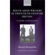 South Asian Writers in Twentieth-Century Britain Culture in Translation by Ranasinha, Ruvani, 9780199207770