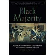 Black Majority : Negroes in Colonial South Carolina from 1670 Through the Stono Rebellion by Wood, Peter H., 9780393007770