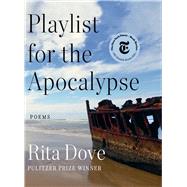 Playlist for the Apocalypse Poems by Dove, Rita, 9780393867770