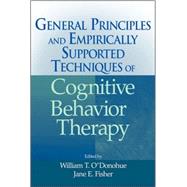 General Principles and Empirically Supported Techniques of Cognitive Behavior Therapy by O'Donohue, William T.; Fisher, Jane E., 9780470227770