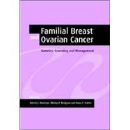 Familial Breast and Ovarian Cancer: Genetics, Screening and Management by Edited by Patrick J. Morrison , Shirley V. Hodgson , Neva E. Haites, 9780521017770