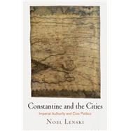 Constantine and the Cities by Lenski, Noel, 9780812247770