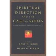 Spiritual Direction and the Care of Souls : A Guide to Christian Approaches and Practices by Moon, Gary W., 9780830827770