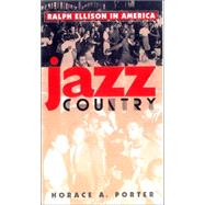 Jazz Country : Ralph Ellison in America by Porter, Horace A., 9780877457770