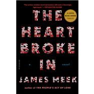 The Heart Broke In A Novel by Meek, James, 9781250037770
