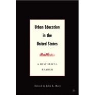 Urban Education in the United States A Historical Reader by Rury, John L., 9781403967770
