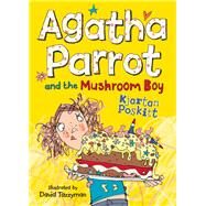 Agatha Parrot and the Mushroom Boy by Poskitt, Kjartan; Tazzyman, David, 9781405257770