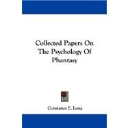 Collected Papers on the Psychology of Phantasy by Long, Constance E., 9781432507770
