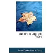 La Fiera  el Rayo y la Piedra by Caldern De La Barca, Pedro, 9781434657770