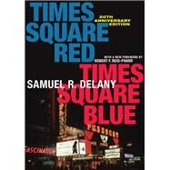 Times Square Red, Times Square Blue by Delany, Samuel R.; Reid-Pharr, Robert F., 9781479827770