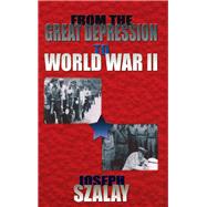 From the Great Depression to World War II by Szalay, Joseph, 9781563117770