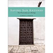 Saving San Antonio The Preservation of a Heritage by Fisher, Lewis  F., 9781595347770