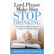 Lord Please Make Him Stop Drinking by Folk, Christine Lennard, 9781642797770