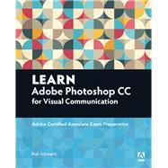 Learn Adobe Photoshop CC for Visual Communication Adobe Certified Associate Exam Preparation by Schwartz, Rob, 9780134397771