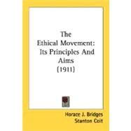 The Ethical Movement: Its Principles and Aims 1911 by Bridges, Horace J., 9780548697771